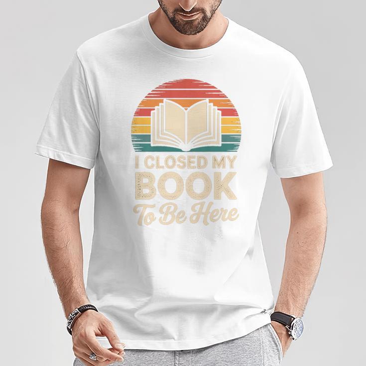 I Closed My Book To Be Here Reading Premium Tri-Blend T-Shirt Unique Gifts
