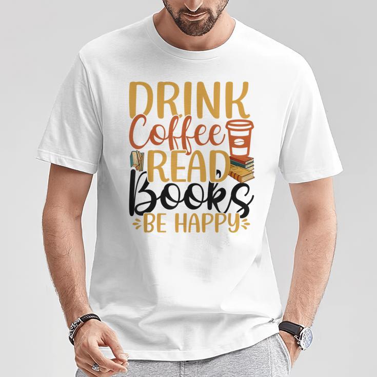 Drink Coffee Read Books Be Happy Coffee Lover T-Shirt Unique Gifts