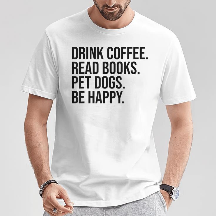 Drink Coffee Read Books Pet Dogs Be Happy Dog Men Women T-Shirt Unique Gifts