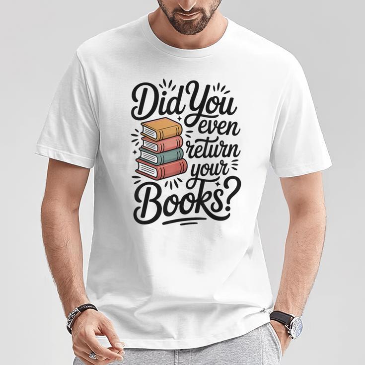 Did You Even Return Your Books Librarian Library T-Shirt Unique Gifts