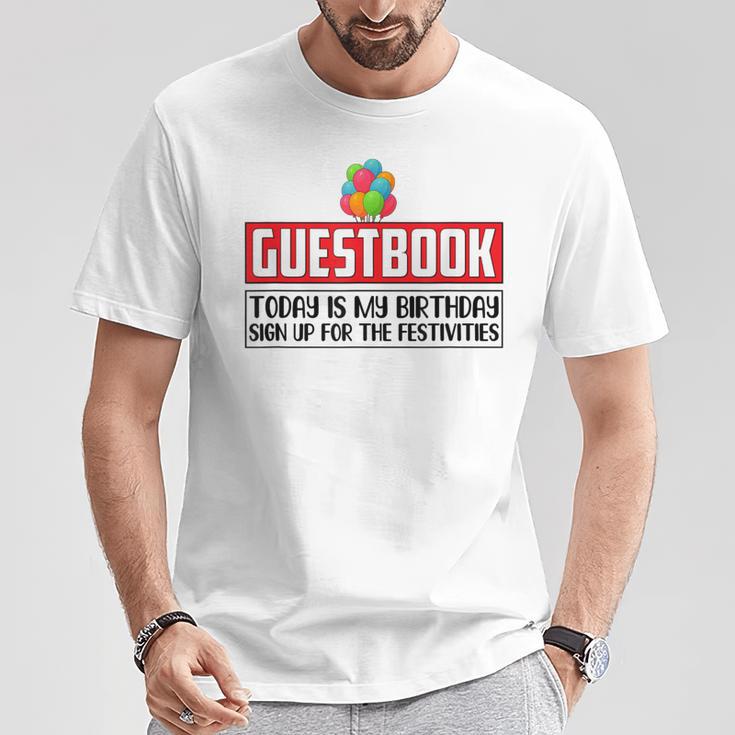 Guestbook Today My Birthday Sign Up For Festivities Birthday T-Shirt Unique Gifts