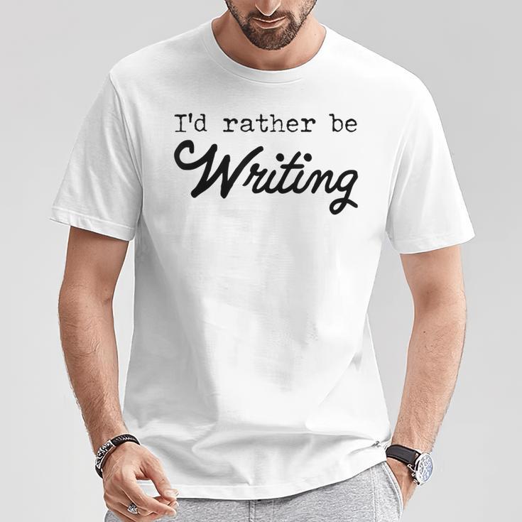 I'd Rather Be Writing Author Book Journalist Novelist T-Shirt Unique Gifts I'd Rather Be Writing Author Book Journalist Novelist T-Shirt Unique Gifts