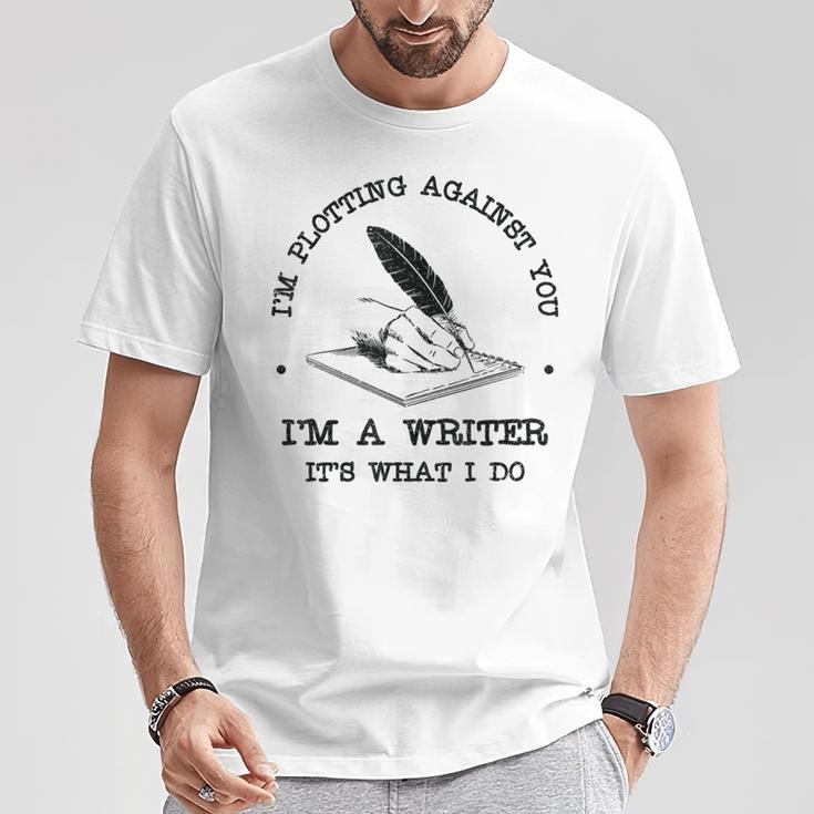 I'm Plotting Against You I'm A Writer Book Novel Author T-Shirt Unique Gifts