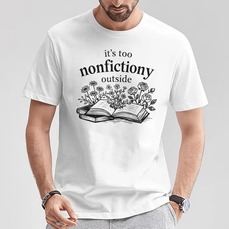 It's Too Nonfictiony Outside Book Lover T-Shirt Unique Gifts