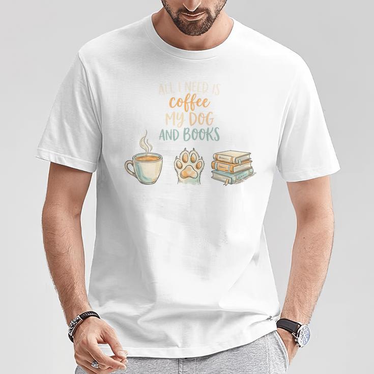 All I Need Is Coffee My Dog And Books Bookworm Dogs T-Shirt Unique Gifts All I Need Is Coffee My Dog And Books Bookworm Dogs T-Shirt Unique Gifts