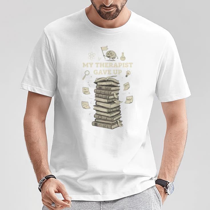 My Therapist Gave Up Overwhelmed Brain Books T-Shirt Unique Gifts