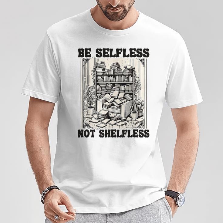 Be Selfless Not Shelfless Book Lover Bookworm Reading T-Shirt Unique Gifts