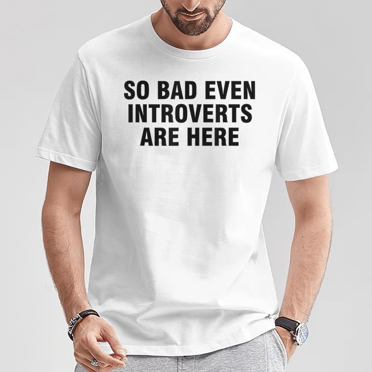 So Bad Even Inroverts Are Here Tシャツ 面白い贈り物