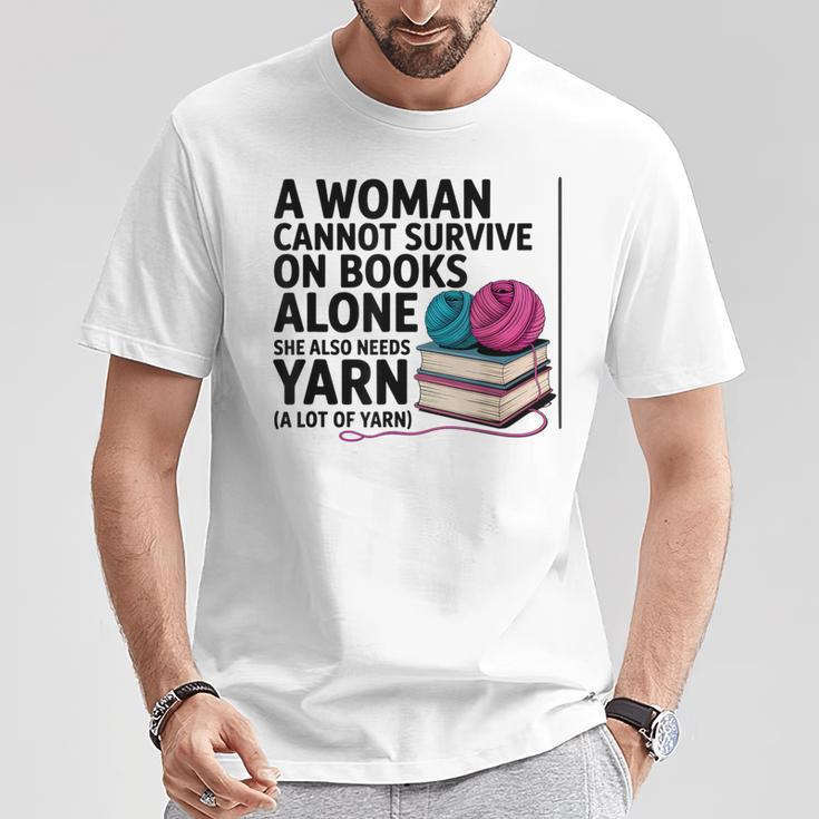 A Woman Cannot Survive On Books Alone She Also Needs Yarn T-Shirt Unique Gifts
