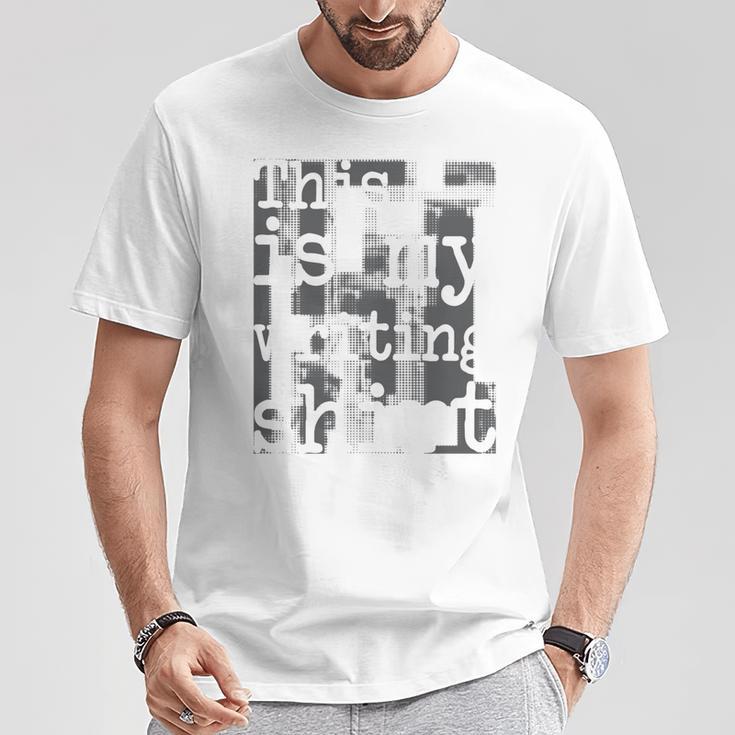This Is My Writing Shirt Author Book Writer Novelist Poet T-Shirt Unique Gifts