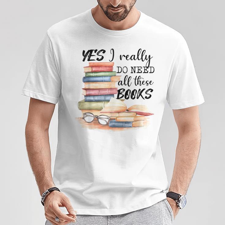 Yes I Really Do Need All These Books T-Shirt Unique Gifts