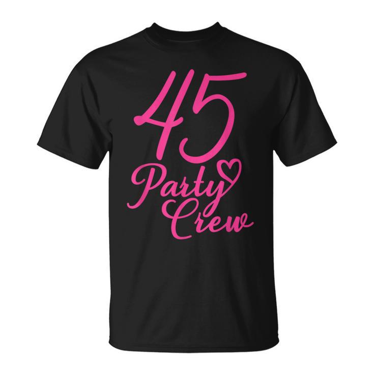 45 Party Crew Passende Gruppe Für Damen 45 Geburtstag Rosa T-Shirt