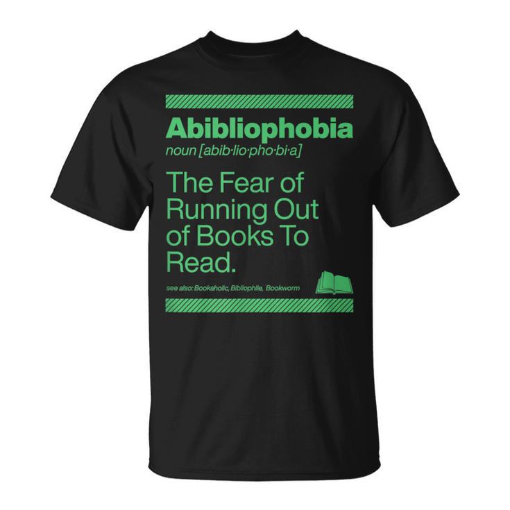 Abibliophobia The Fear Of Running Out Of Books To Read T-Shirt