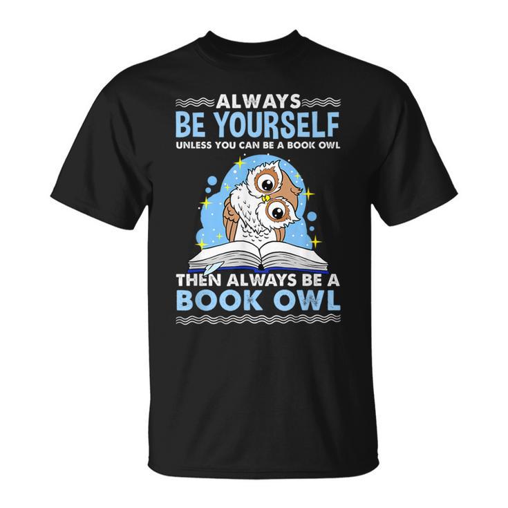Always Be Yourself Unless You Can Be A Book Owl T-Shirt