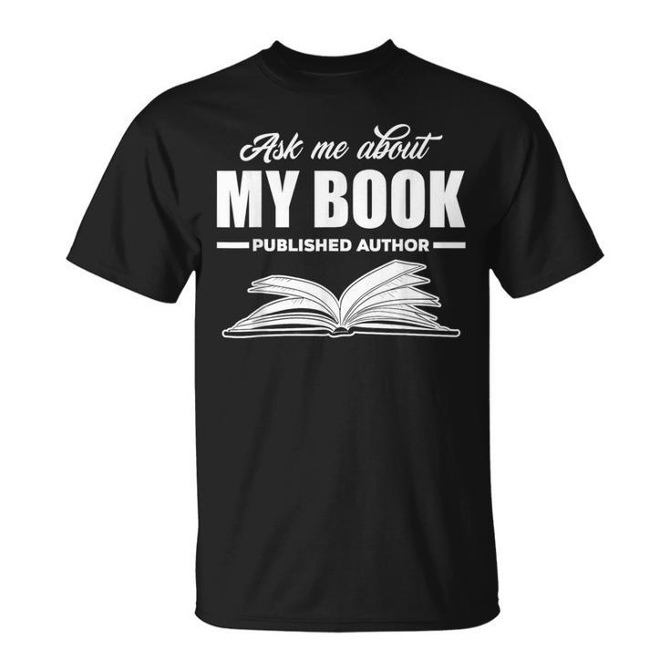 Ask Me About My Book Published Author Writer T-Shirt