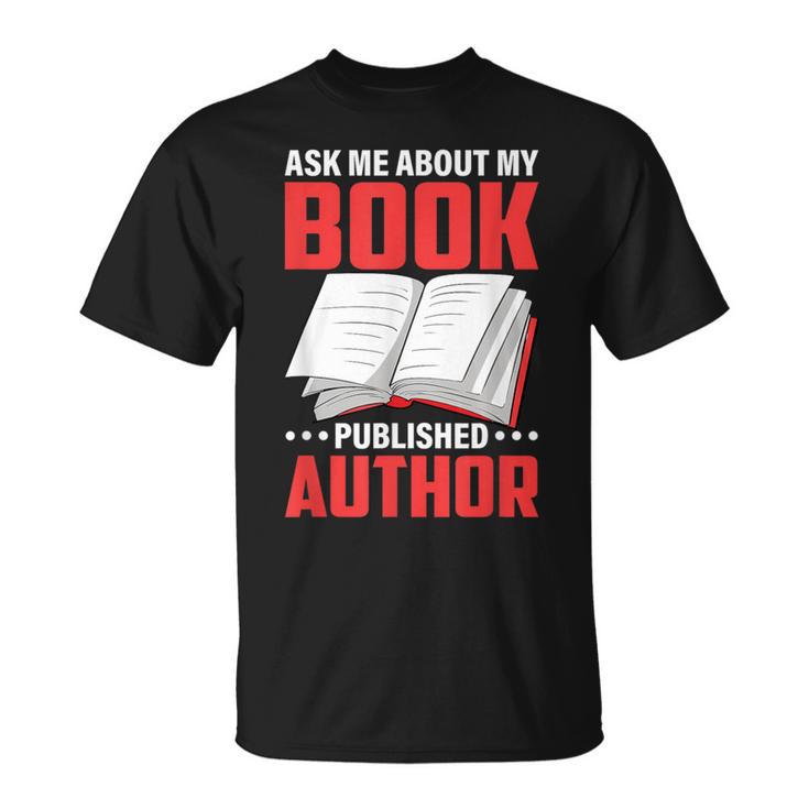 Ask About My Book Published Author Book Writer T-Shirt