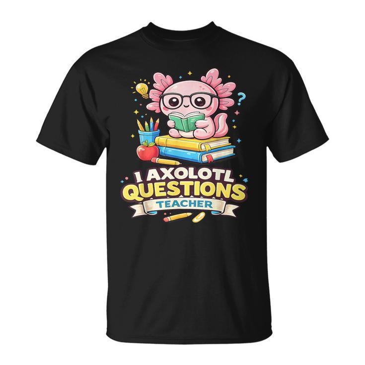 I Axolotl Questions Teacher Cute Reading Book T-Shirt