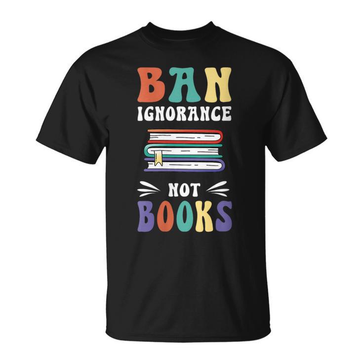 Ban Ignorance Not Books I Read Banned Books T-Shirt Ban Ignorance Not Books I Read Banned Books T-Shirt
