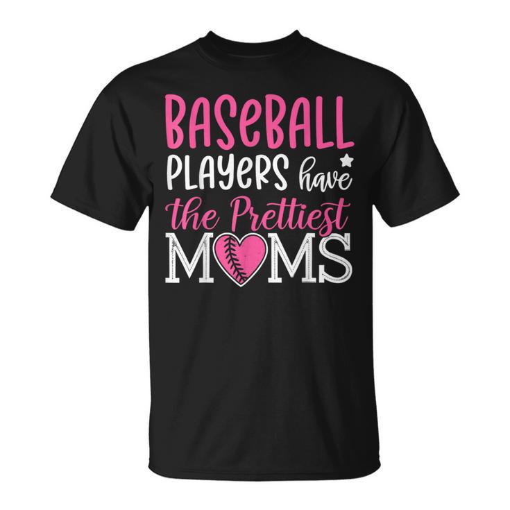 Baseball Players Have The Prettiest Moms Baseball Mama T-Shirt