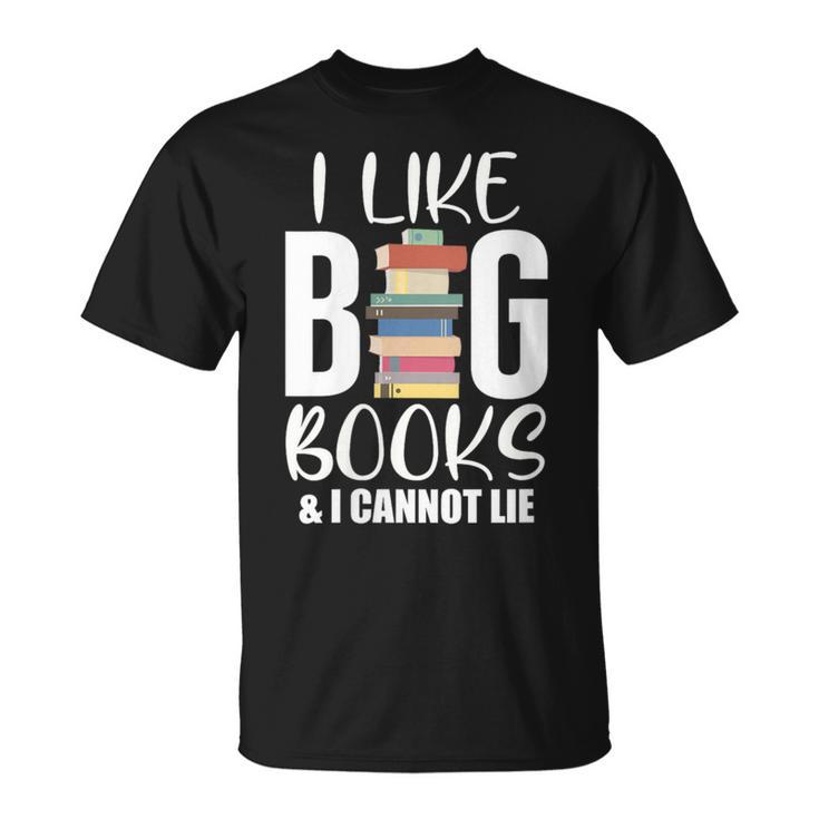 I LIKE BIG BOOKS & CANNOT LIE Reading Lover Pun Quote T-Shirt