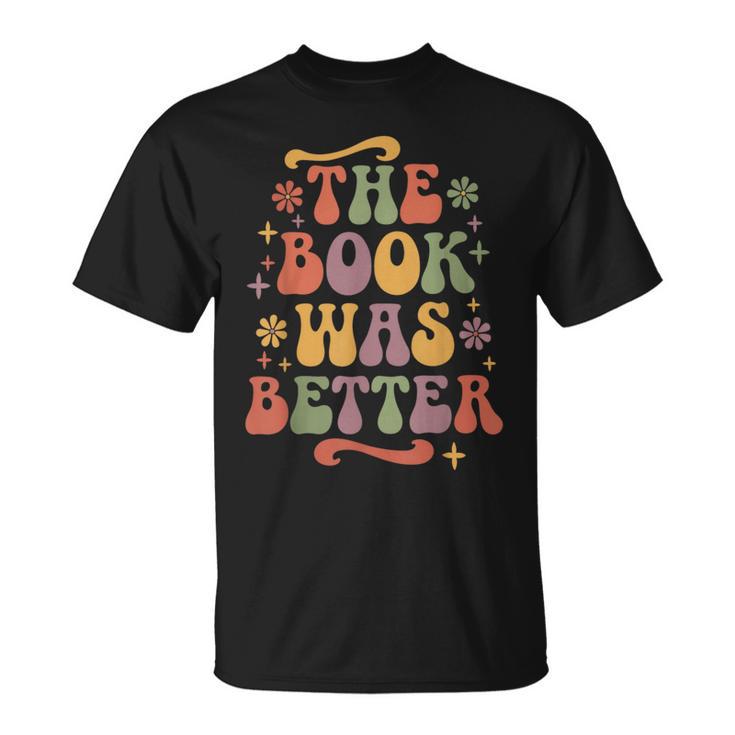 The Book Was Better Book Lover Reading Quote T-Shirt