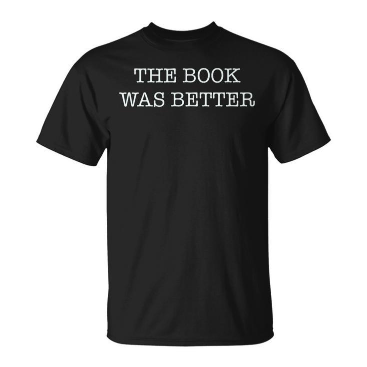 The Book Was Better Reader Vs Movie T-Shirt