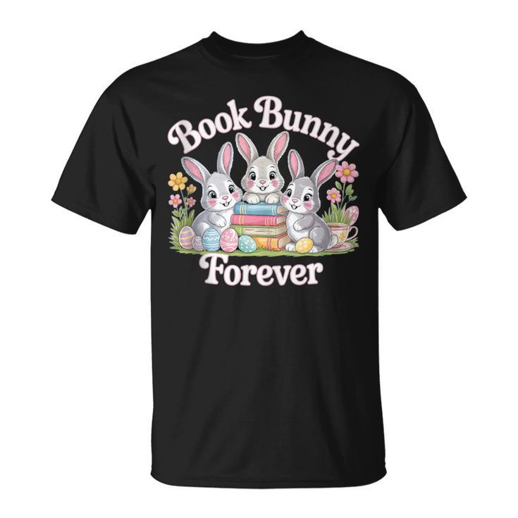Book Bunny Forever Easter Reading Librarian Bookworm T-Shirt