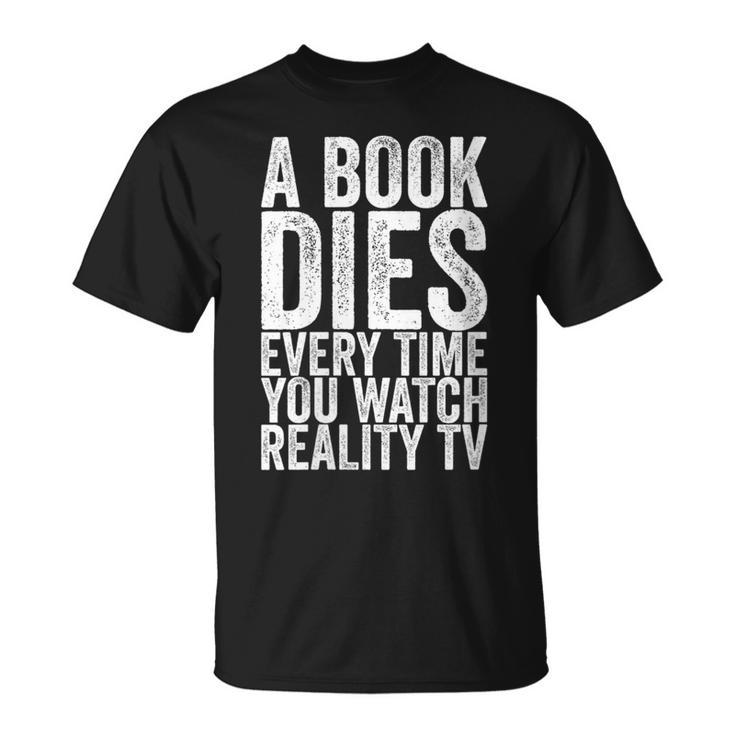 A Book Dies Every Time You Watch Reality Tv T-Shirt