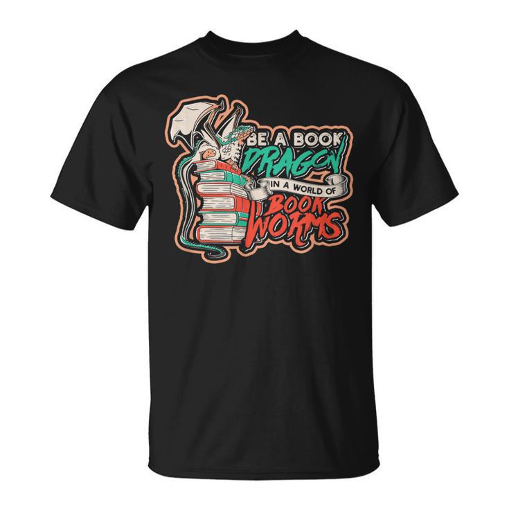 Be a Book Dragon In a World Of Bookworms Meme Of Dragons T-Shirt