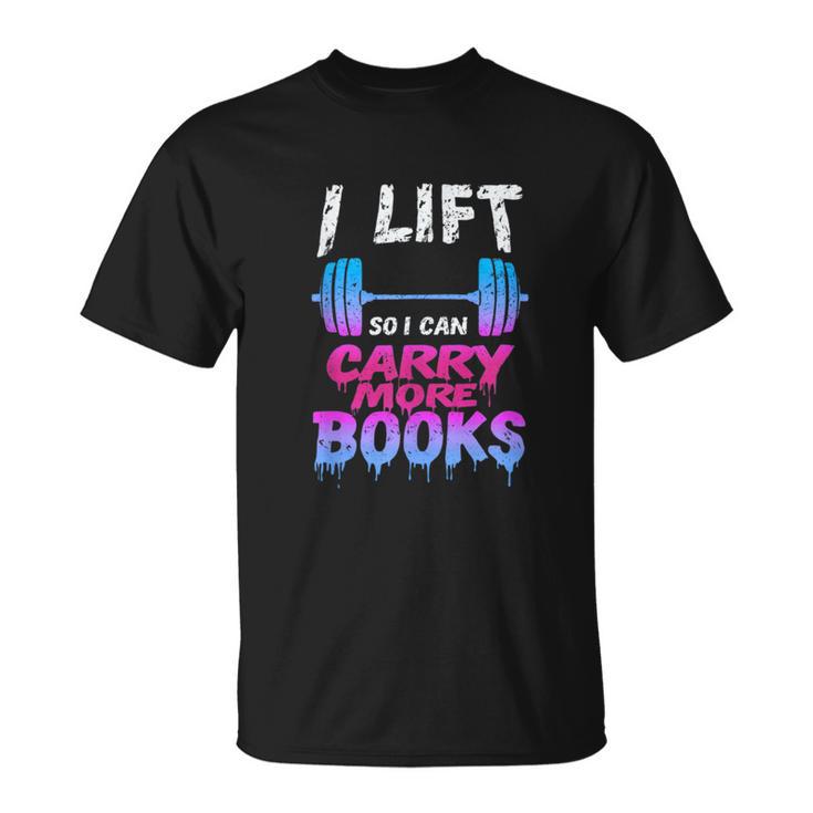 Book Lover Gym Quote I Lift So Can Carry T-Shirt