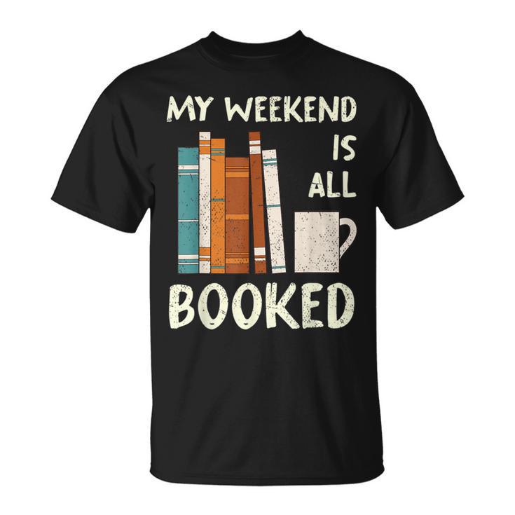 Book Nerd Bookworm My Weekend Is All Booked Reading T-Shirt