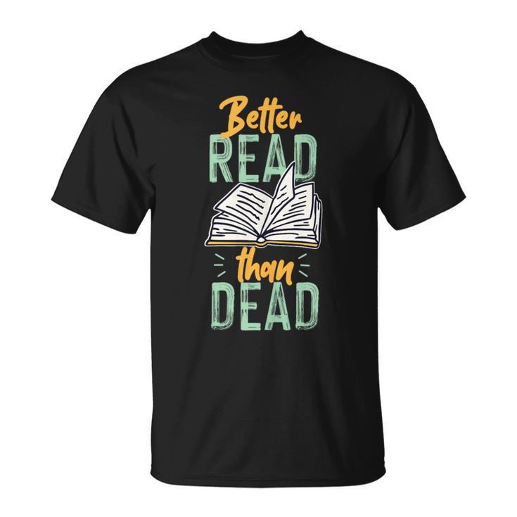 Book Reading Better Read Than Dead T-Shirt