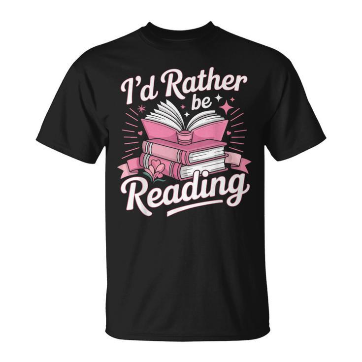 Book Reading I'd Rather Be Reading T-Shirt