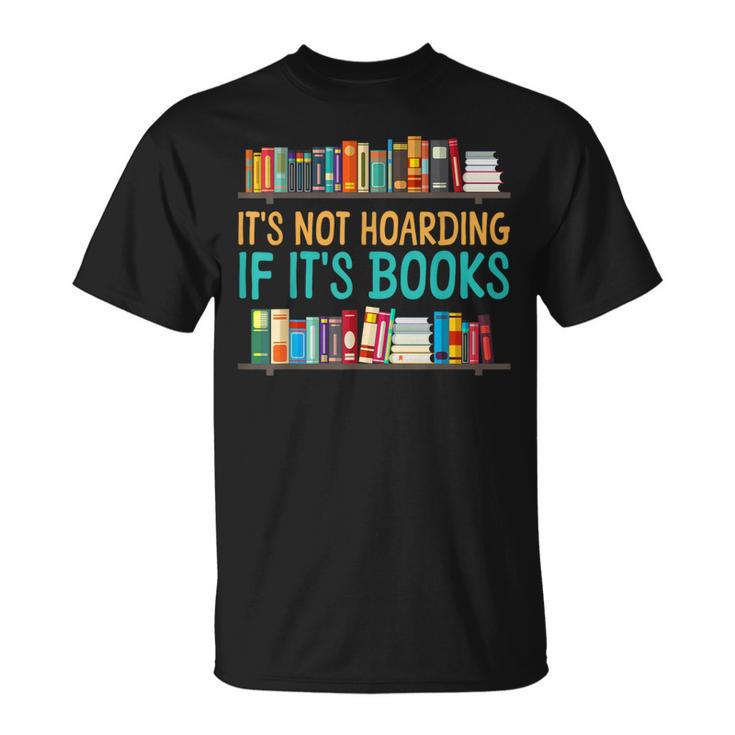 Book Reading It's Not Hoarding If It's Books T-Shirt