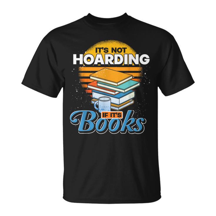 Book Reading Its Not Hoarding If Its Books Hoarding T-Shirt