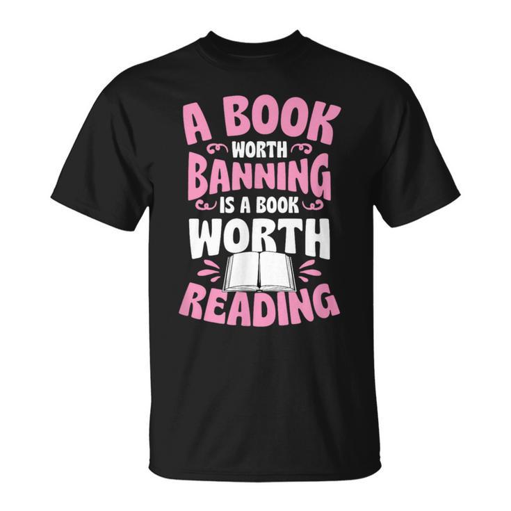 A Book Worth Banning Is A Book Worth Reading Librarian T-Shirt