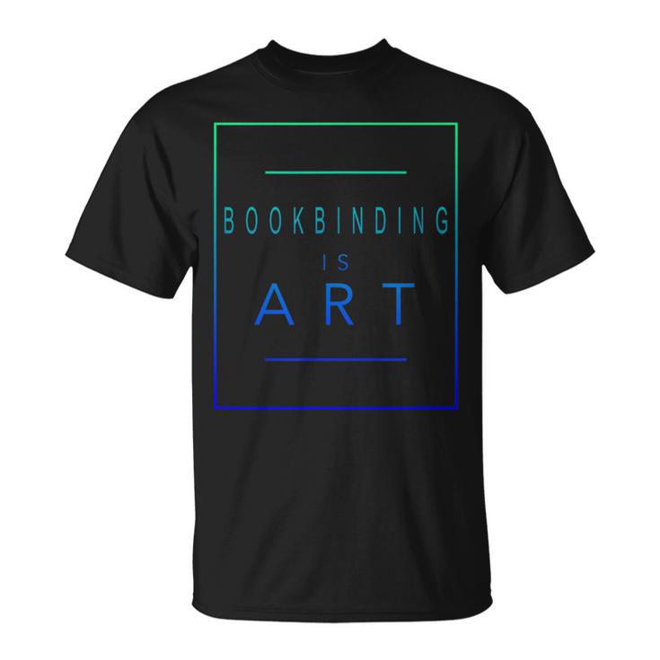 Bookbinding Is Art Books Aesthetic Hobby T-Shirt