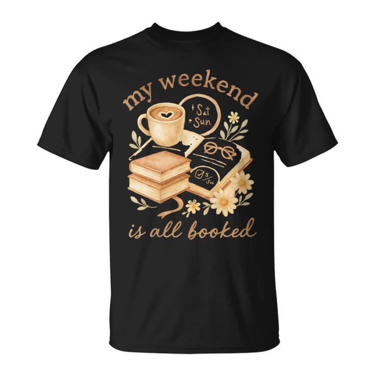 My Weekend Is All Booked Cozy Book Lover Reading T-Shirt