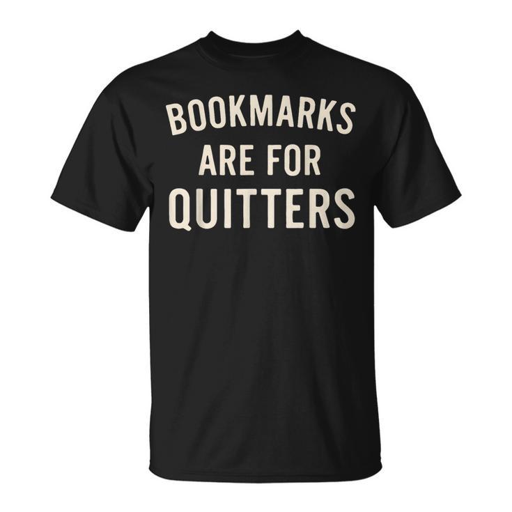 Bookmarks Are For Quitters Book Reader Quote T-Shirt