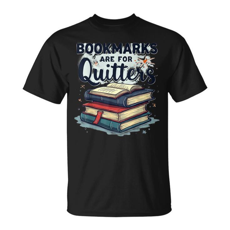 Bookmarks Are For Quitters Reading Quote Book Lover T-Shirt