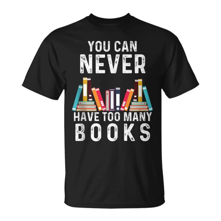 You Can Never Have Too Many Books Book Lover Men Women Kids T-Shirt