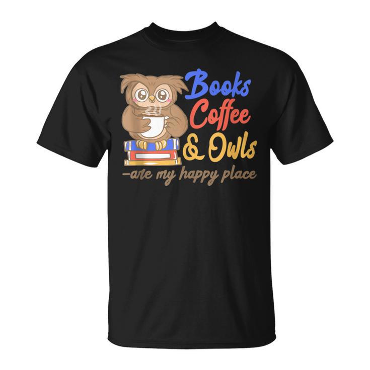 Books Coffee & Owls Are My Happy Place Book Lovers T-Shirt