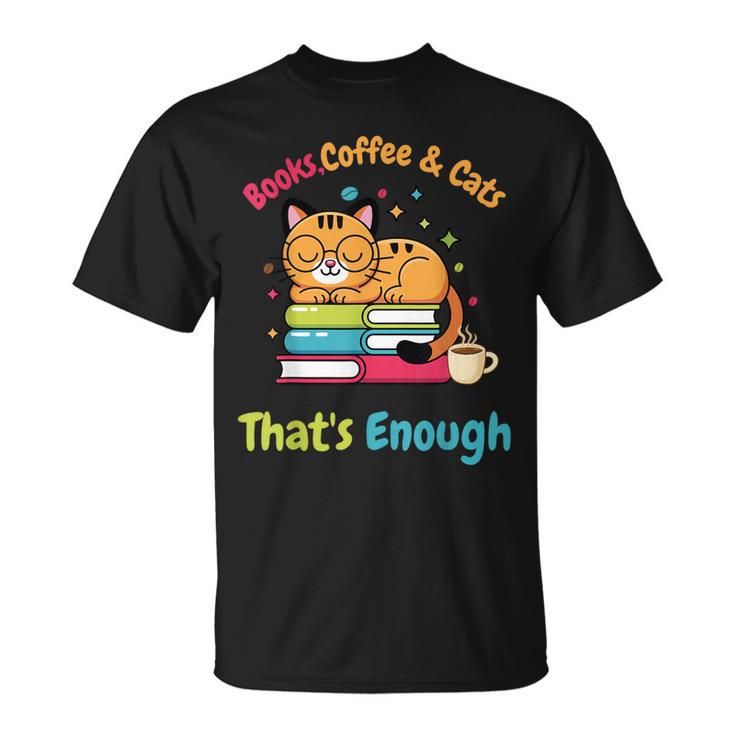 Books Coffee And Cats Thats Enough Cat Lover T-Shirt