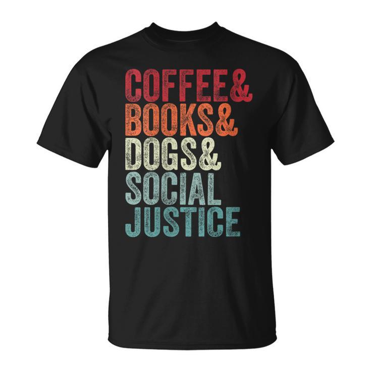 Books Coffee Dogs Social Justice For Men Women T-Shirt