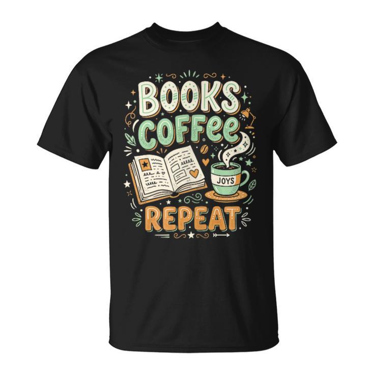 Books Coffee Repeat Book Lover Reader Bookworm T-Shirt