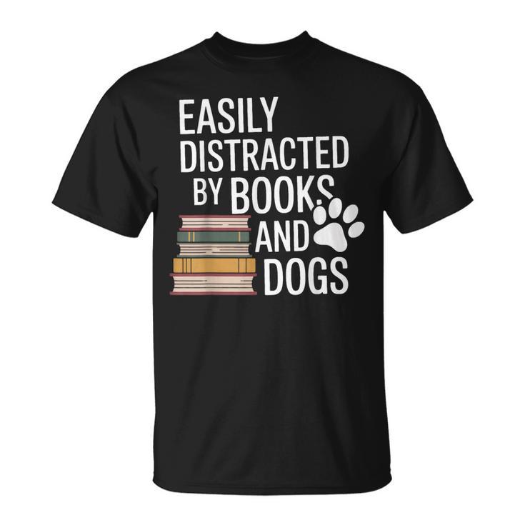 Books And Dogs Easily Distracted For Dog Mom Dog Dad Reader T-Shirt