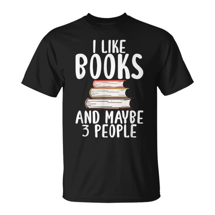 I Like Books And Maybe 3 People Book Lover T-Shirt