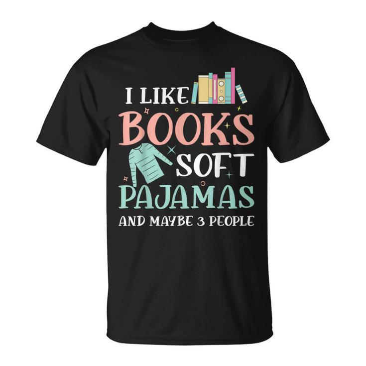 I Like Books Soft Pajamas And Maybe 3 People Book Pajama T-Shirt