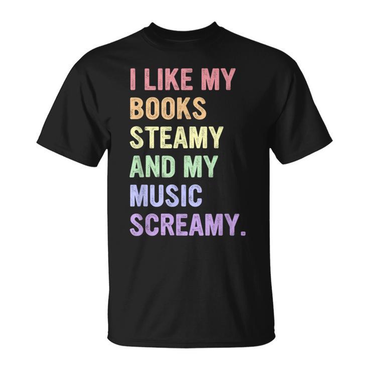 I Like My Books Steamy And My-Music Screamy Quote T-Shirt