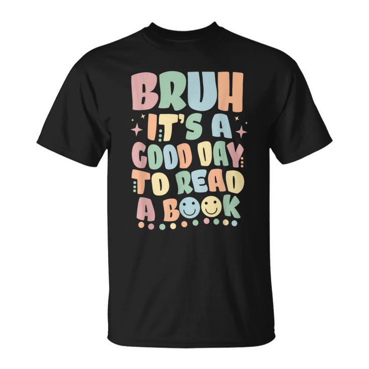 Bruh It's A Good-Day To Read A Book Reading Bookish Bookworm T-Shirt